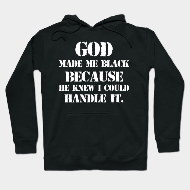 God made me black because he knew I could handle it Hoodie by HollyDuck